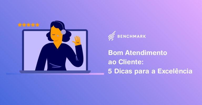 Bom Atendimento Ao Cliente: 5 Dicas Para A Excelência - Benchmark Email