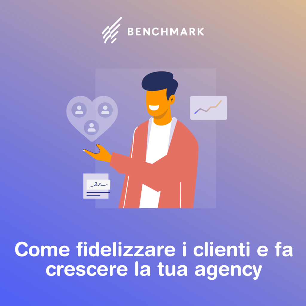 Come Fidelizzare I Clienti E Far Crescere La Tua Agency - Benchmark Email