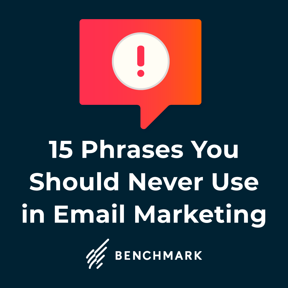 15 Phrases You Should Never Use in Email Marketing