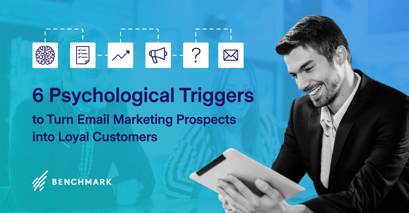 6 Psychological Triggers to Turn Email Marketing Prospects into Loyal Customers