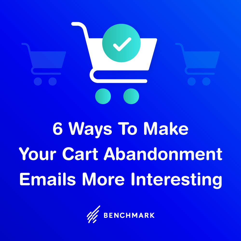 6 Ways To Make Your Cart Abandonment Emails More Interesting