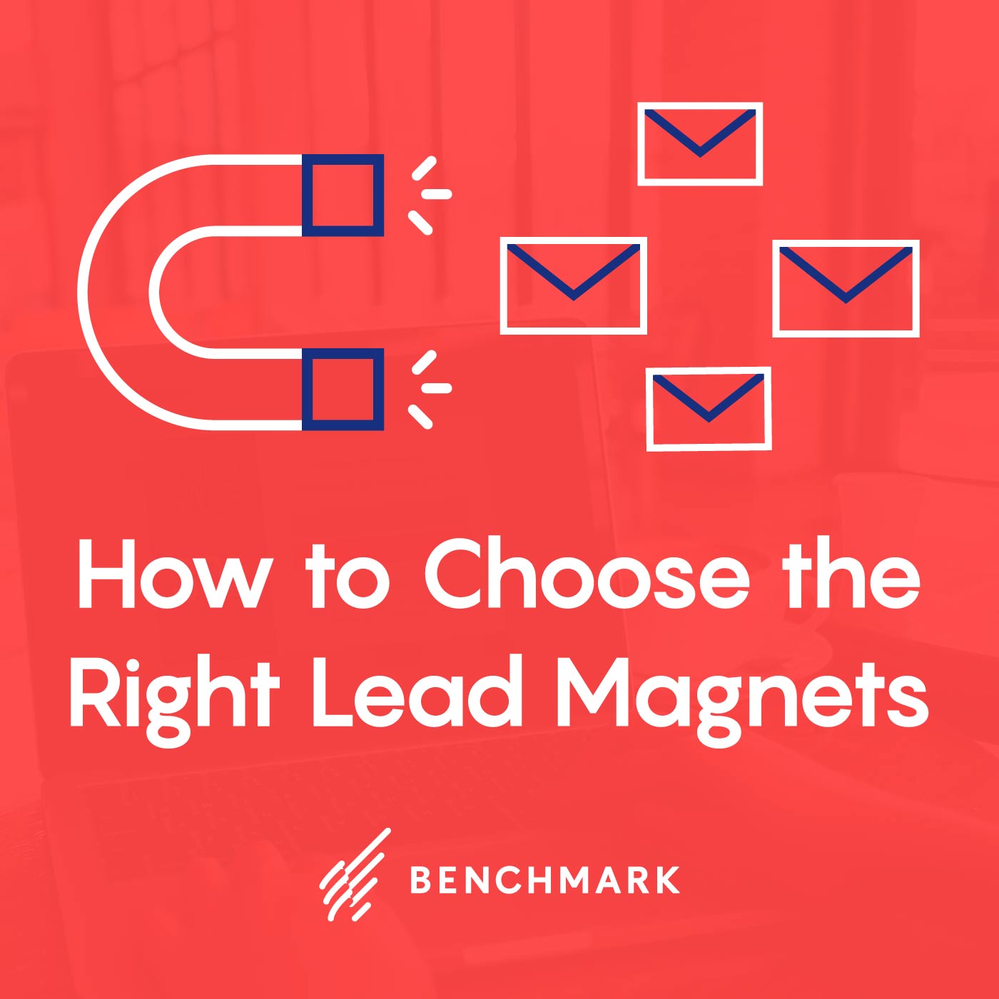 Want to Build Your Email List Faster?  Here is How to Choose the Right Lead Magnets