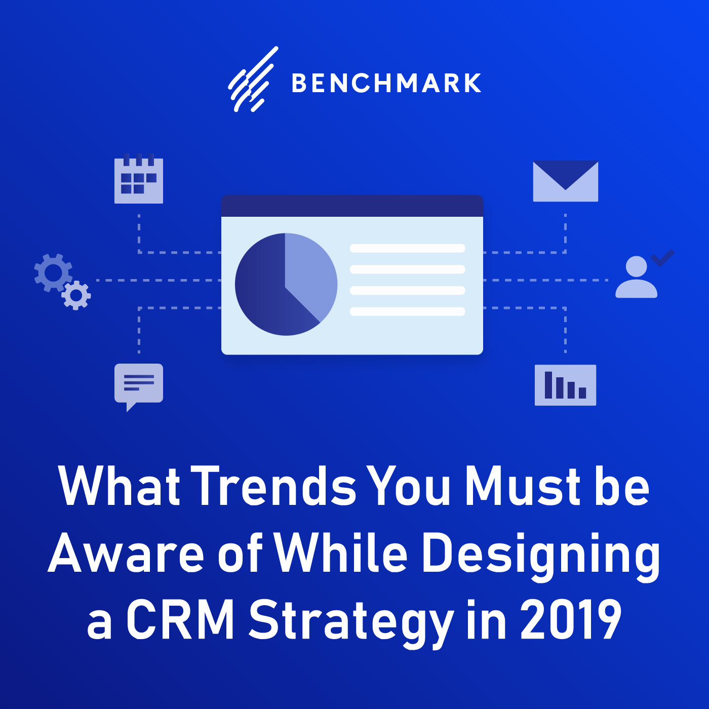 What Trends You Must be Aware of While Designing a CRM Strategy in 2019
